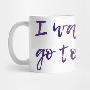 I Want To Go To There Mug